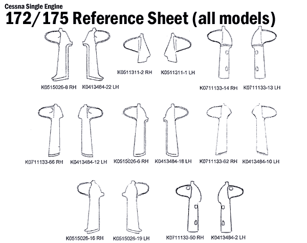 Cessna Single Engine
172/175 Reference Sheet (all models)
ДР
К0511311-2 RH K0511311-1 LH
K0515026-8 RH K0413484-22 LH
K0711133-14 RH K0711133-13 LH
IP ] [ T F
K0711133-66 RH K0413484-12 LH K0515026-6 RH
K0413484-18 LH K0711133-62 RH K0413484-10 LH
K0515026-16 RH К0515026-19 LH
K0711133-50 RH K0413484-2 LH